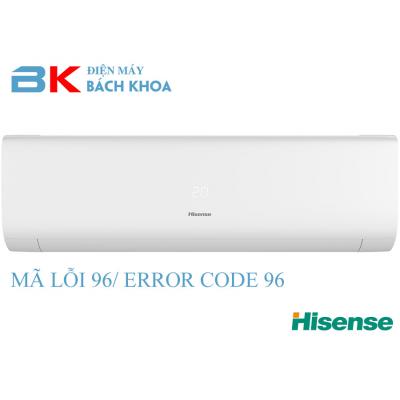 Điều hoà Hisense báo lỗi 96, lỗi 96 của điều hoà Hisense